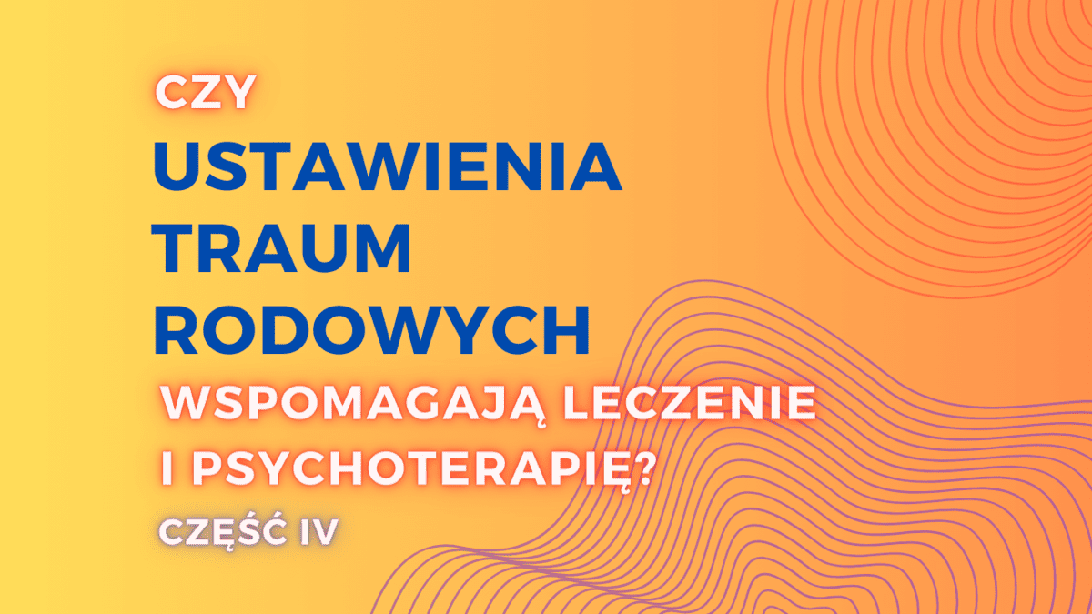 Czy Ustawienia Traum Rodowych wspomagają leczenie i psychoterapię?